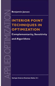 Title: Interior Point Techniques in Optimization: Complementarity, Sensitivity and Algorithms / Edition 1, Author: B. Jansen