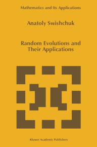 Title: Random Evolutions and Their Applications / Edition 1, Author: Anatoly Swishchuk
