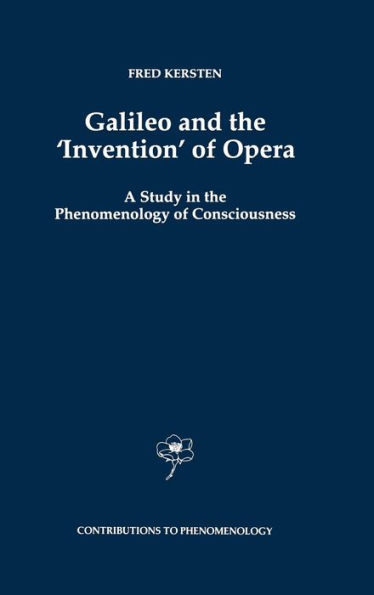 Galileo and the 'Invention' of Opera: A Study in the Phenomenology of Consciousness / Edition 1