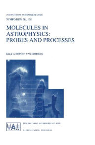 Title: Molecules in Astrophysics: Probes and Processes / Edition 1, Author: Ewine F. van Dishoeck