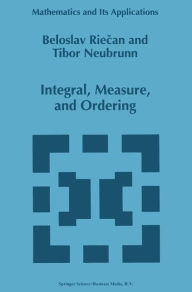 Title: Integral, Measure, and Ordering / Edition 1, Author: Beloslav Riecan