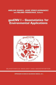 Title: geoENV I - Geostatistics for Environmental Applications: Proceedings of the Geostatistics for Environmental Applications Workshop, Lisbon, Portugal, 18-19 November 1996 / Edition 1, Author: A.O. Soares