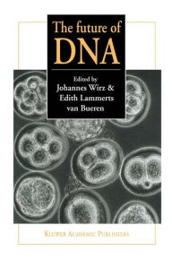 Title: The future of DNA: Proceedings of an international If gene conference on presuppositions in science and expectations in society held at the Goetheanum, Dornach, Switzerland, 2nd - 5th October 1996 / Edition 1, Author: J. Wirz