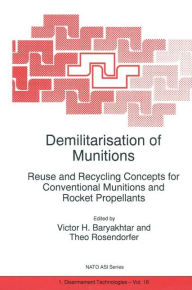 Title: Demilitarisation of Munitions: Reuse and Recycling Concepts for Conventional Munitions and Rocket Propellants, Author: Victor G. Bar'yakhtar