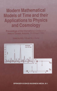 Title: Modern Mathematical Models of Time and Their Applications to Physics and Cosmology: Proceedings of the International Conference Held in Tucson, AZ, 1996, Author: William G. Tifft