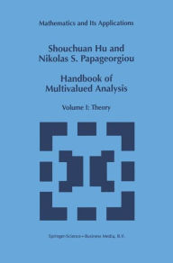 Title: Handbook of Multivalued Analysis: Volume I: Theory / Edition 1, Author: Shouchuan Hu