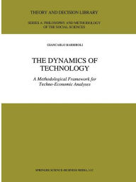 Title: The Dynamics of Technology: A Methodological Framework for Techno-Economic Analyses / Edition 1, Author: G. Barbiroli