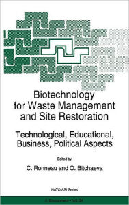 Title: Biotechnology for Waste Management and Site Restoration: Technological, Educational, Business, Political Aspects / Edition 1, Author: C. Ronneau
