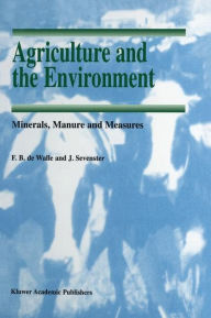 Title: Agriculture and the Environment: Minerals, Manure and Measures / Edition 1, Author: F.B. de Walle
