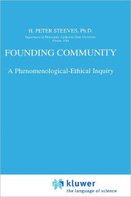 Title: Founding Community: A Phenomenological-Ethical Inquiry / Edition 1, Author: H.P. Steeves