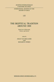 Title: The Skeptical Tradition Around 1800: Skepticism in Philosophy, Science, and Society / Edition 1, Author: J. van der Zande