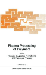 Title: Plasma Processing of Polymers / Edition 1, Author: Ricardo d'Agostino
