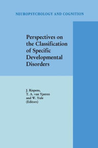 Title: Perspectives on the Classification of Specific Developmental Disorders / Edition 1, Author: J. Rispens
