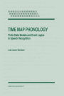 Time Map Phonology: Finite State Models and Event Logics in Speech Recognition / Edition 1