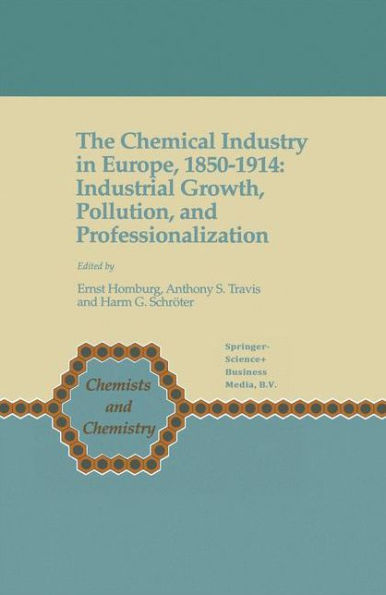 The Chemical Industry in Europe, 1850-1914: Industrial Growth, Pollution, and Professionalization / Edition 1