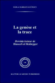 Title: La Genèse et la Trace: Derrida lecteur de Husserl et Heidegger / Edition 1, Author: Paola Marrati-Guénoun