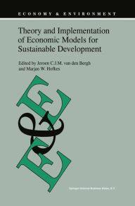 Title: Theory and Implementation of Economic Models for Sustainable Development / Edition 1, Author: J.C. van den Bergh