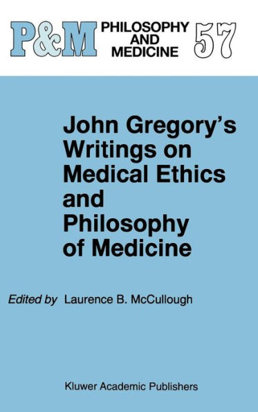 John Gregory's Writings on Medical Ethics and Philosophy of Medicine / Edition 1