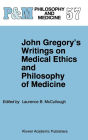 Alternative view 2 of John Gregory's Writings on Medical Ethics and Philosophy of Medicine / Edition 1