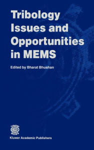 Title: Tribology Issues and Opportunities in MEMS: Proceedings of the NSF/AFOSR/ASME Workshop on Tribology Issues and Opportunities in MEMS held in Columbus, Ohio, U.S.A., 9-11 November 1997 / Edition 1, Author: Bharat Bhushan