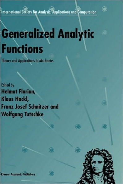 Generalized Analytic Functions: Theory and Applications to Mechanics / Edition 1