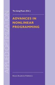Title: Advances in Nonlinear Programming: Proceedings of the 96 International Conference on Nonlinear Programming / Edition 1, Author: Ya-xiang Yuan