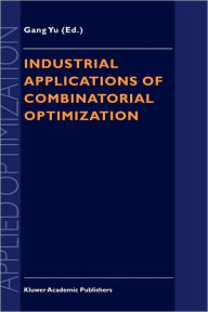 Title: Industrial Applications of Combinatorial Optimization, Author: Gang Yu