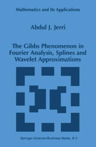 Title: The Gibbs Phenomenon in Fourier Analysis, Splines and Wavelet Approximations / Edition 1, Author: A.J. Jerri