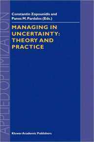 Title: Managing in Uncertainty: Theory and Practice / Edition 1, Author: Constantin Zopounidis