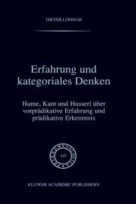 Title: Erfahrung und Kategoriales Denken: Hume, Kant und Husserl über vorprädikative Erfahrung und prädikative Erkenntnis / Edition 1, Author: Dieter Lohmar