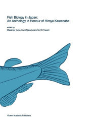 Title: Fish biology in Japan: an anthology in honour of Hiroya Kawanabe / Edition 1, Author: Masahide Yuma