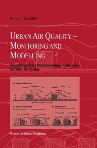 Title: Urban Air Quality: Monitoring and Modelling: Proceedings of the First International Conference on Urban Air Quality: Monitoring and Modelling University of Hertfordshire, Hatfield, U.K. 11-12 July 1996 / Edition 1, Author: Ranjeet S. Sokhi