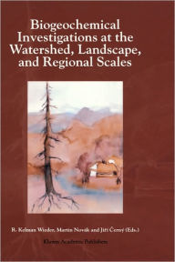 Title: Biogeochemical Investigations at Watershed, Landscape, and Regional Scales: Refereed papers from BIOGEOMON, The Third International Symposium on Ecosystem Behavior; Co-Sponsored by Villanova University and the Czech Geological Survey; held at Villanova Un / Edition 1, Author: R. Kelman Wieder