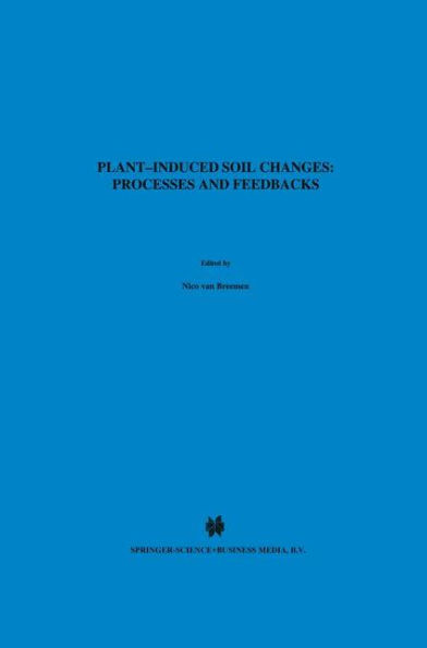 Plant-induced soil changes: Processes and feedbacks / Edition 1