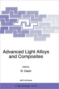 Title: Advanced Light Alloys and Composites / Edition 1, Author: R. Ciach