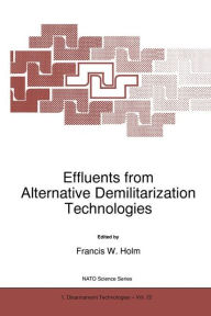 Title: Effluents from Alternative Demilitarization Technologies / Edition 1, Author: F.W. Holm