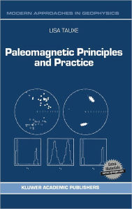 Title: Paleomagnetic Principles and Practice / Edition 1, Author: L. Tauxe