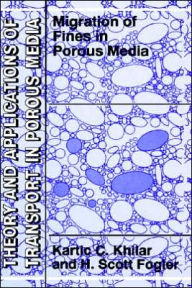 Title: Migrations of Fines in Porous Media / Edition 1, Author: Kartic C. Khilar