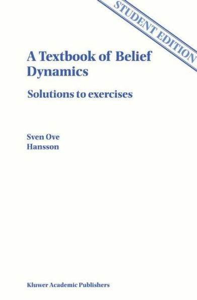 A Textbook of Belief Dynamics: Solutions to exercises / Edition 1