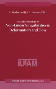 Title: IUTAM Symposium on Non-Linear Singularities in Deformation and Flow, Author: D. Durban