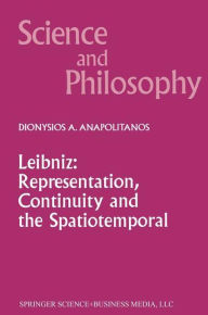 Title: Leibniz: Representation, Continuity and the Spatiotemporal / Edition 1, Author: D.A. Anapolitanos