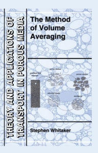 Title: The Method of Volume Averaging / Edition 1, Author: S. Whitaker