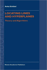 Title: Locating Lines and Hyperplanes: Theory and Algorithms / Edition 1, Author: Anita Schïbel