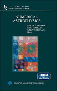 Title: Numerical Astrophysics: Proceedings of the International Conference on Numerical Astrophysics 1998 (NAP98), held at the National Olympic Memorial Youth Center, Tokyo, Japan, March 10-13, 1998 / Edition 1, Author: Shoken M. Miyama