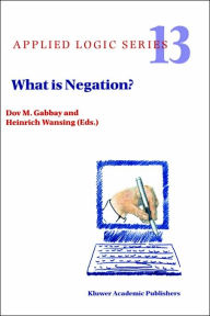 Title: What is Negation? / Edition 1, Author: Dov M. Gabbay