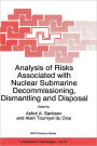 Analysis of Risks Associated with Nuclear Submarine Decommissioning, Dismantling and Disposal / Edition 1