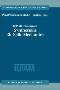 Title: IUTAM Symposium on Synthesis in Bio Solid Mechanics: Proceedings of the IUTAM Symposium held in Copenhagen, Denmark, 24-27 May 1998, Author: Pauli Pedersen