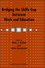 Title: Bridging the Skills Gap between Work and Education / Edition 1, Author: W.J. Nijhof