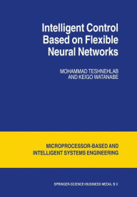 Title: Intelligent Control Based on Flexible Neural Networks / Edition 1, Author: M. Teshnehlab