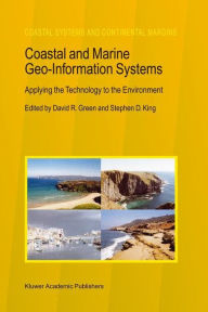 Title: Coastal and Marine Geo-Information Systems: Applying the Technology to the Environment / Edition 1, Author: David R. Green